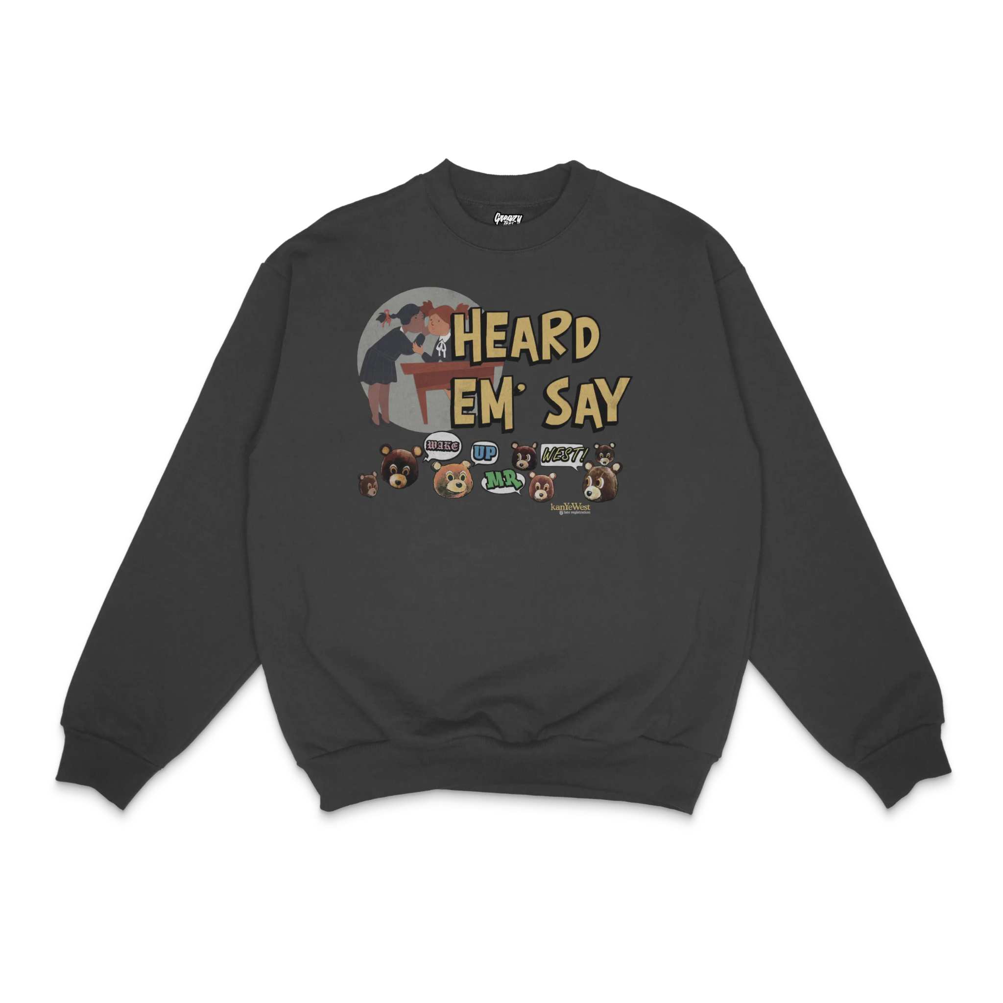 Kanye West Heard 'Em Say Crewneck Sweatshirt - Greazy Tees