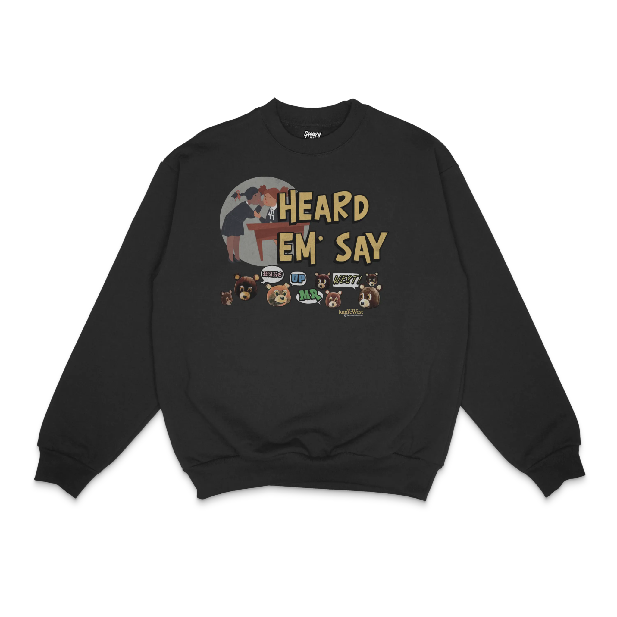 Kanye West Heard 'Em Say Crewneck Sweatshirt - Greazy Tees