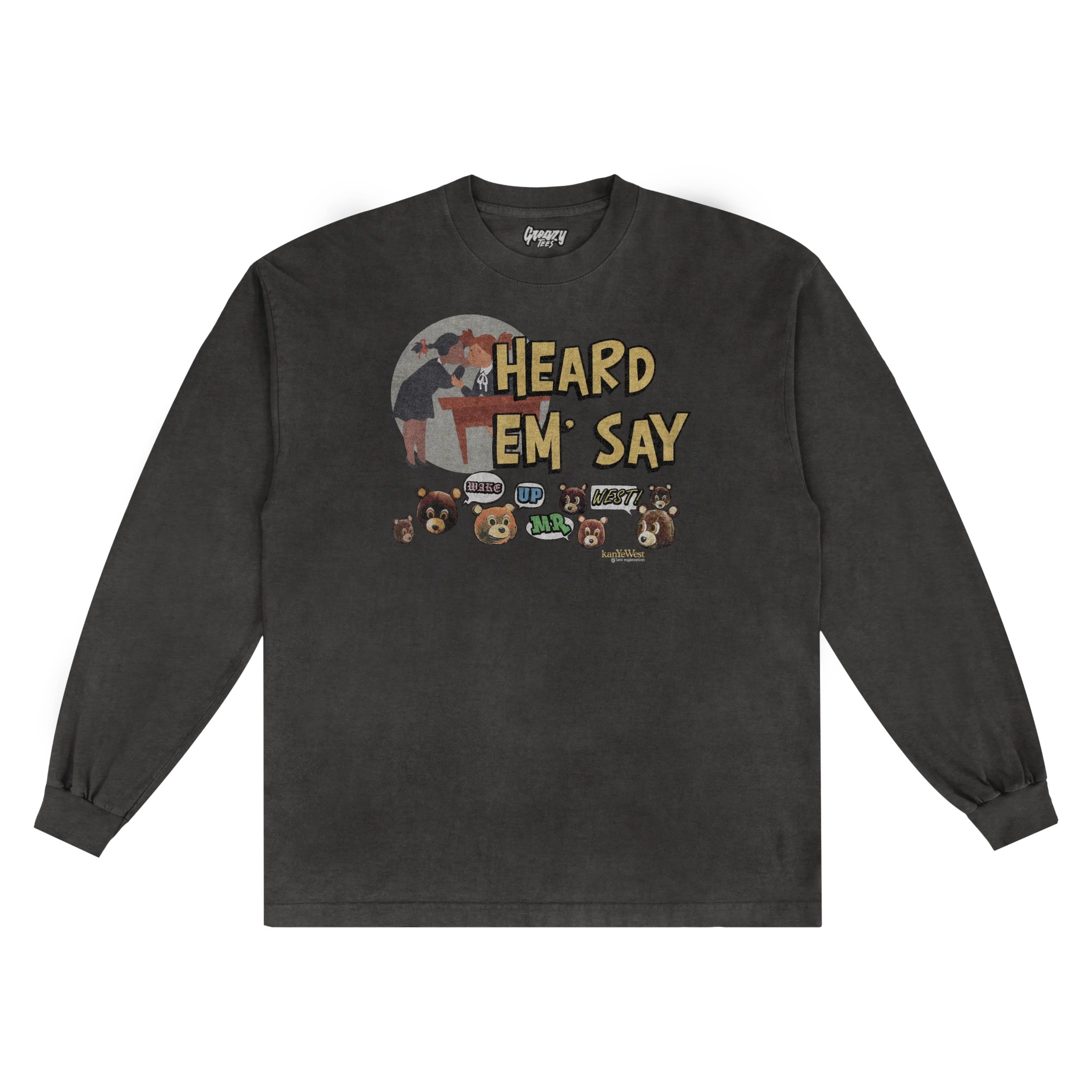 Kanye West Heard 'Em Say Long Sleeved Tee - Greazy Tees